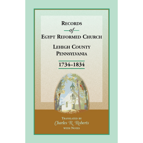 Records of Egypt Reformed Church, Lehigh County, Pennsylvania 1734-1834