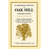 An Historical Vignette of Oak Hill, Fauquier County: Home of John Marshall, Chief Justice of the United States and Native Son of Fauquier County