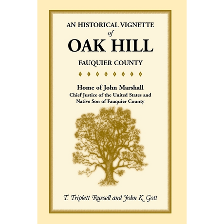 An Historical Vignette of Oak Hill, Fauquier County: Home of John Marshall, Chief Justice of the United States and Native Son of Fauquier County