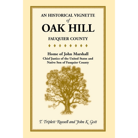 An Historical Vignette of Oak Hill, Fauquier County: Home of John Marshall, Chief Justice of the United States and Native Son of Fauquier County