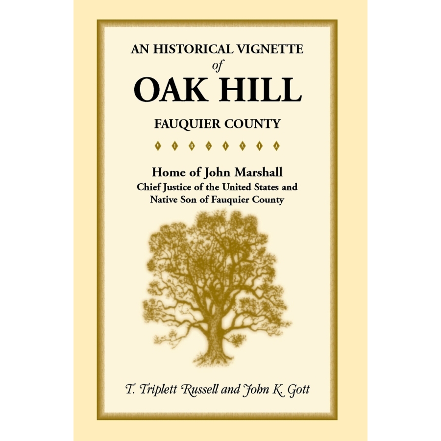 An Historical Vignette of Oak Hill, Fauquier County: Home of John Marshall, Chief Justice of the United States and Native Son of Fauquier County