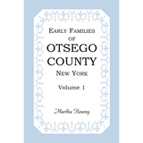 Early Families of Otsego County, New York Volume 1