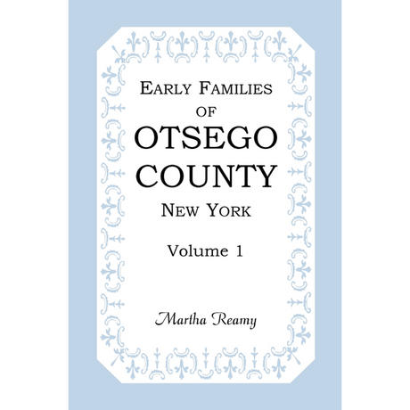 Early Families of Otsego County, New York Volume 1