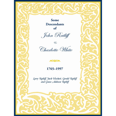 Some Descendants of John Ratliff and Charlotte White 1765-1997