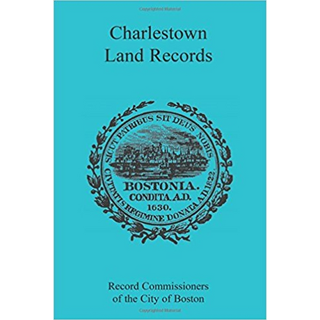 Charlestown [Massachusetts] Land Records 1638-1802