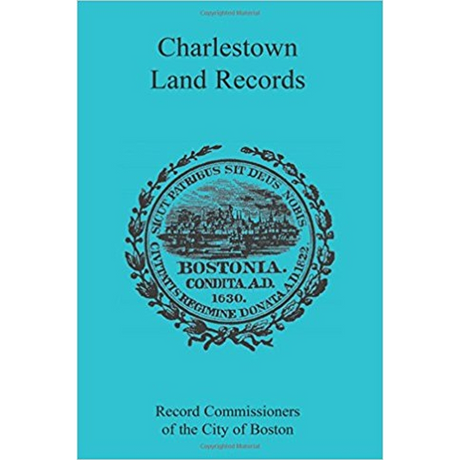 Charlestown [Massachusetts] Land Records 1638-1802