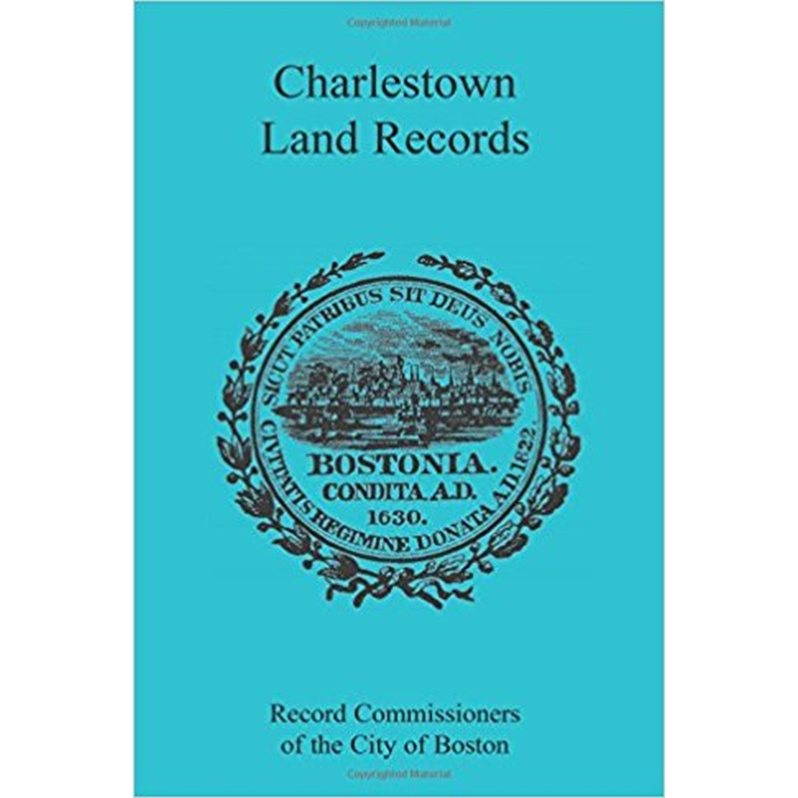 Charlestown [Massachusetts] Land Records 1638-1802