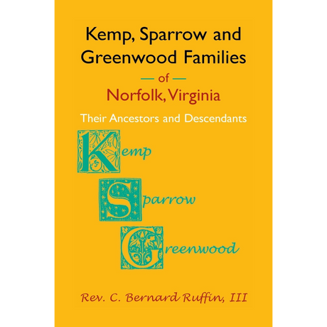 Kemp, Sparrow and Greenwood Families of Norfolk, Virginia: Their Ancestors and Descendants
