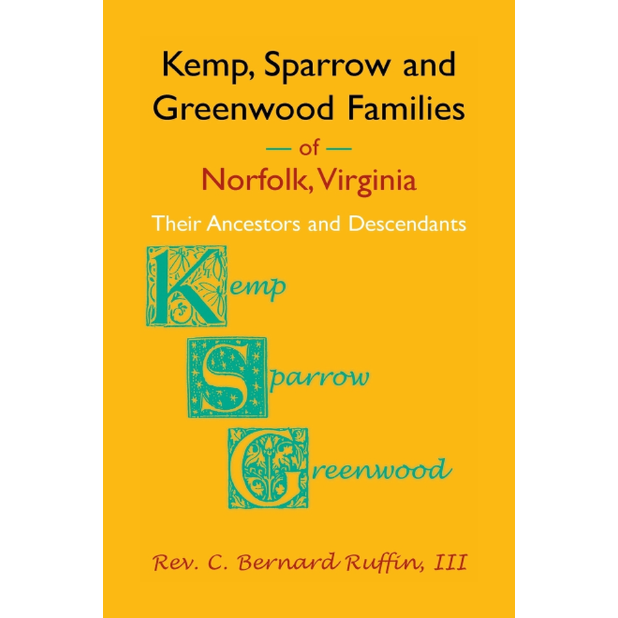 Kemp, Sparrow and Greenwood Families of Norfolk, Virginia: Their Ancestors and Descendants