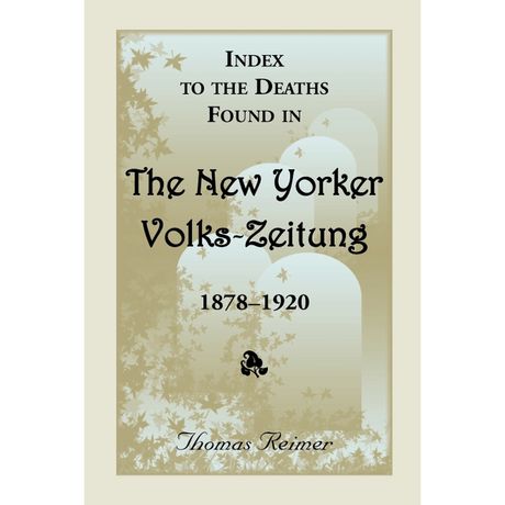 Index to the Deaths Found in the New Yorker Volks-Zeitung, 1878-1920