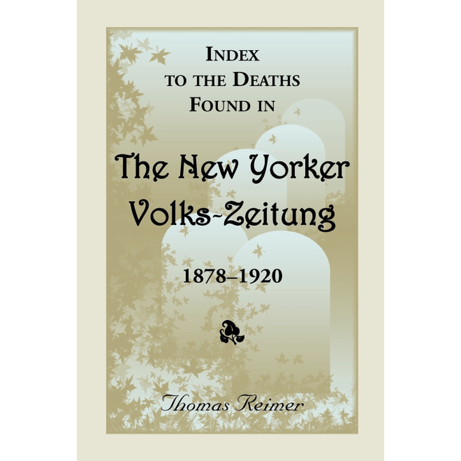 Index to the Deaths Found in the New Yorker Volks-Zeitung, 1878-1920