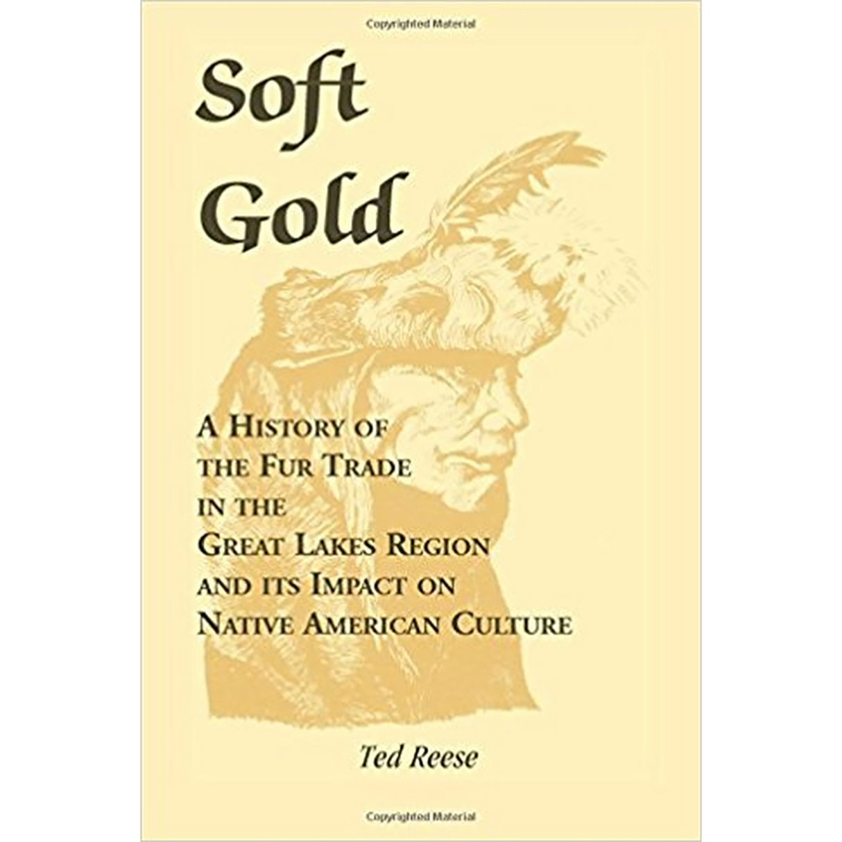 Soft Gold: A History of the Fur Trade in the Great Lakes Region and its Impact on Native American Culture