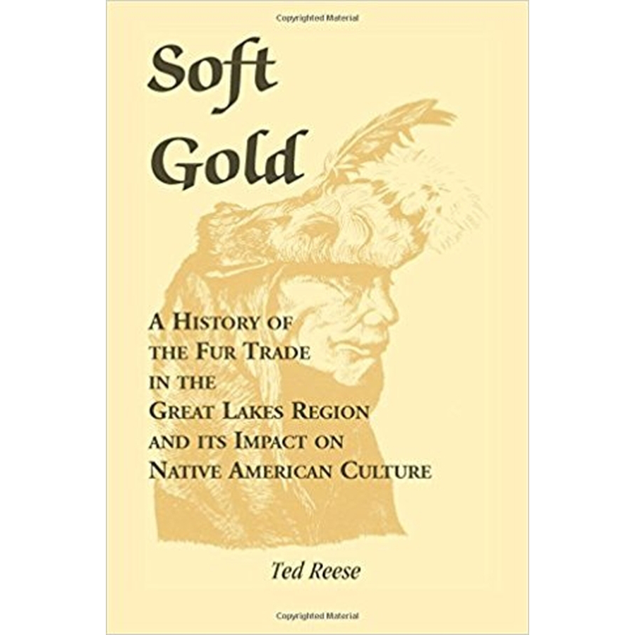 Soft Gold: A History of the Fur Trade in the Great Lakes Region and its Impact on Native American Culture