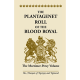 The Plantagenet Roll of the Blood Royal: The Mortimer-Percy Volume