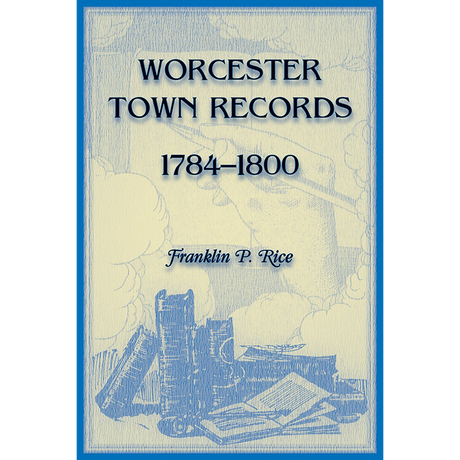 Worcester [Massachusetts] Town Records, 1784-1800