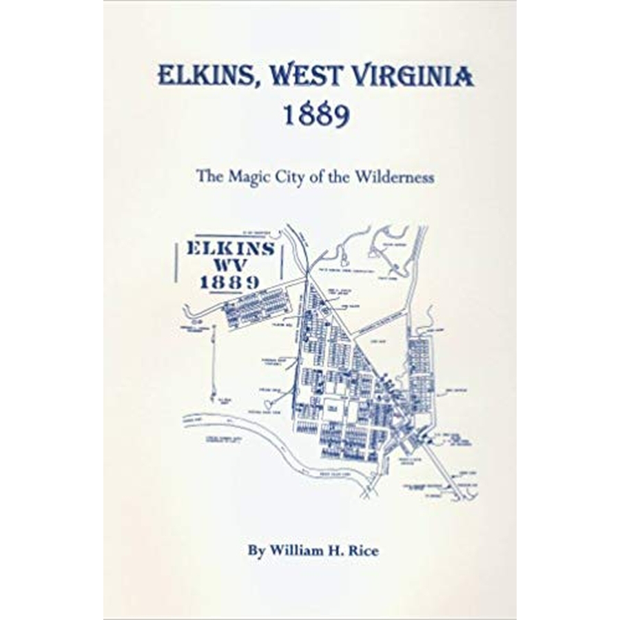 Elkins, West Virginia 1889: The Magic City of the Wilderness