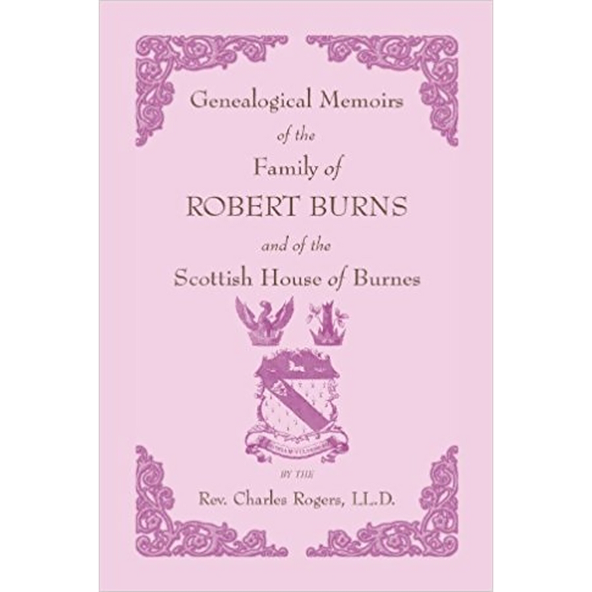Genealogical Memoirs of the Family of Robert Burns and of the Scottish House of Burnes