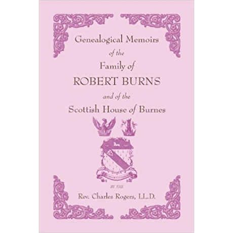 Genealogical Memoirs of the Family of Robert Burns and of the Scottish House of Burnes