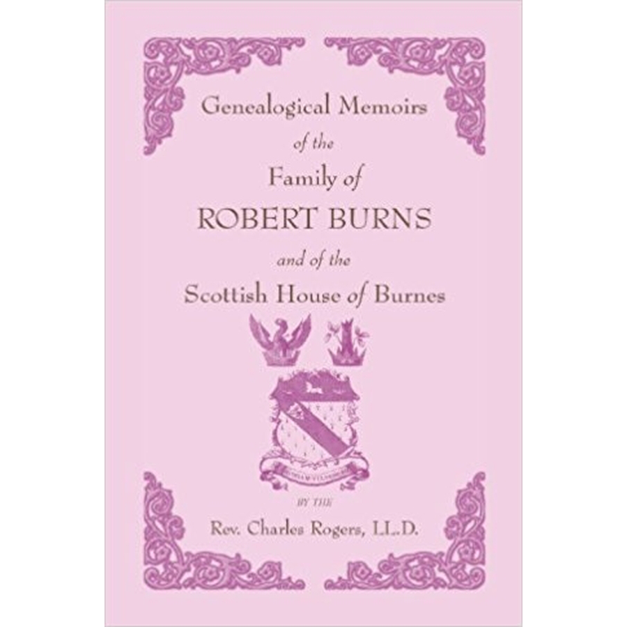 Genealogical Memoirs of the Family of Robert Burns and of the Scottish House of Burnes