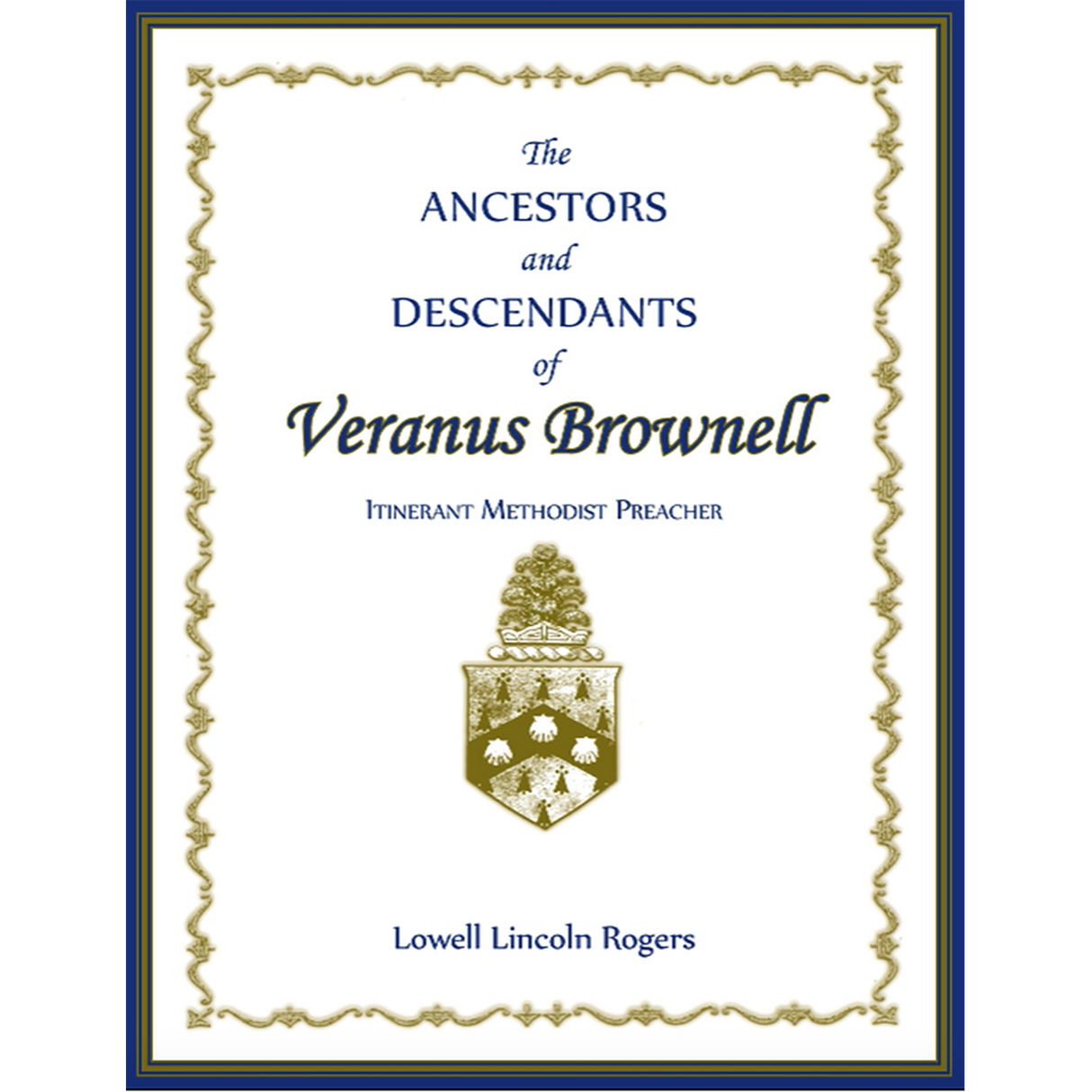 The Ancestors and Descendants of Veranus Brownell, Itinerant Methodist Preacher