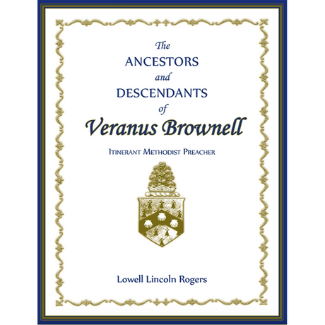 The Ancestors and Descendants of Veranus Brownell, Itinerant Methodist Preacher