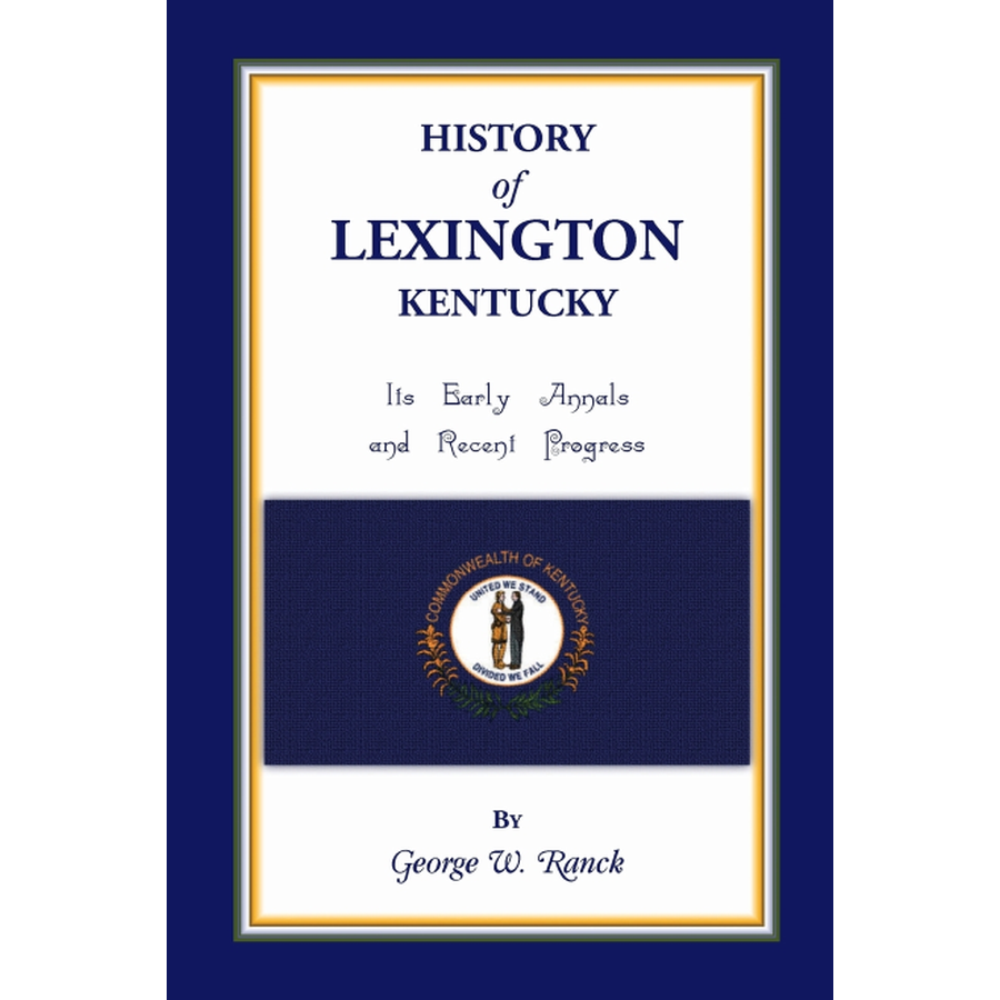 History of Lexington, Kentucky: Its Early Annals and Recent Progress