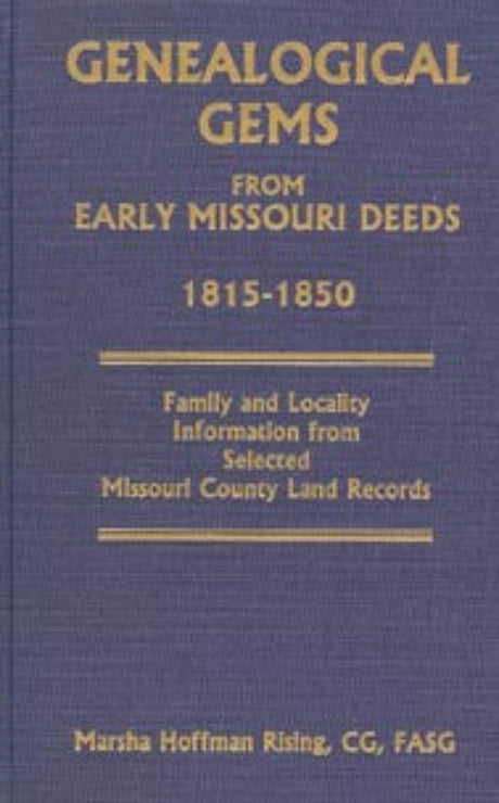 Genealogical Gems from Early Missouri Deeds, 1815-1850, Family and Locality Information from Selected Missouri County Land Records