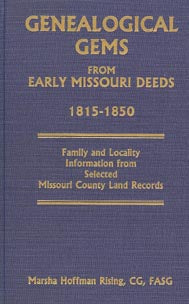 Genealogical Gems from Early Missouri Deeds, 1815-1850, Family and Locality Information from Selected Missouri County Land Records