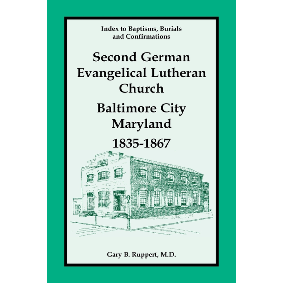 Index to Baptisms, Burials and Confirmations, Second German Evangelical Lutheran Church, Baltimore City, Maryland, 1835-1867