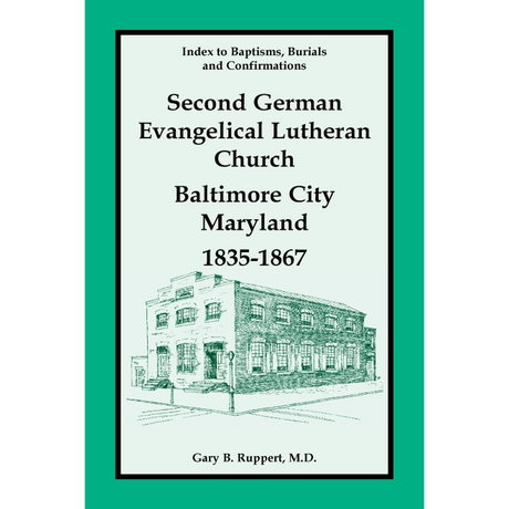 Index to Baptisms, Burials and Confirmations, Second German Evangelical Lutheran Church, Baltimore City, Maryland, 1835-1867