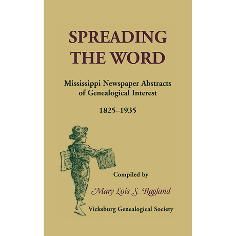 Spreading the Word: Mississippi Newspaper Abstracts of Genealogical Interest, 1825-1935