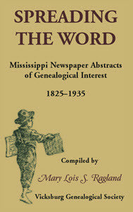 Spreading the Word: Mississippi Newspaper Abstracts of Genealogical Interest, 1825-1935