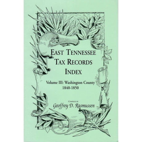East Tennessee Tax Records Index Volume III: Washington County, 1840-1850