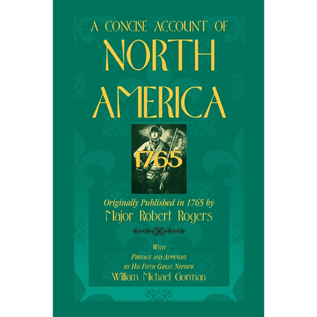A Concise Account of North America, 1765 With Preface and Appendix by his 5th Great Nephew, William Michael Gorman