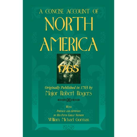 A Concise Account of North America, 1765 With Preface and Appendix by his 5th Great Nephew, William Michael Gorman