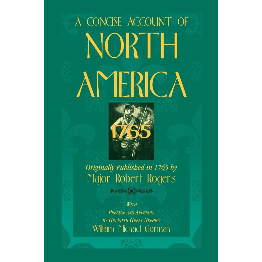 A Concise Account of North America, 1765 With Preface and Appendix by his 5th Great Nephew, William Michael Gorman