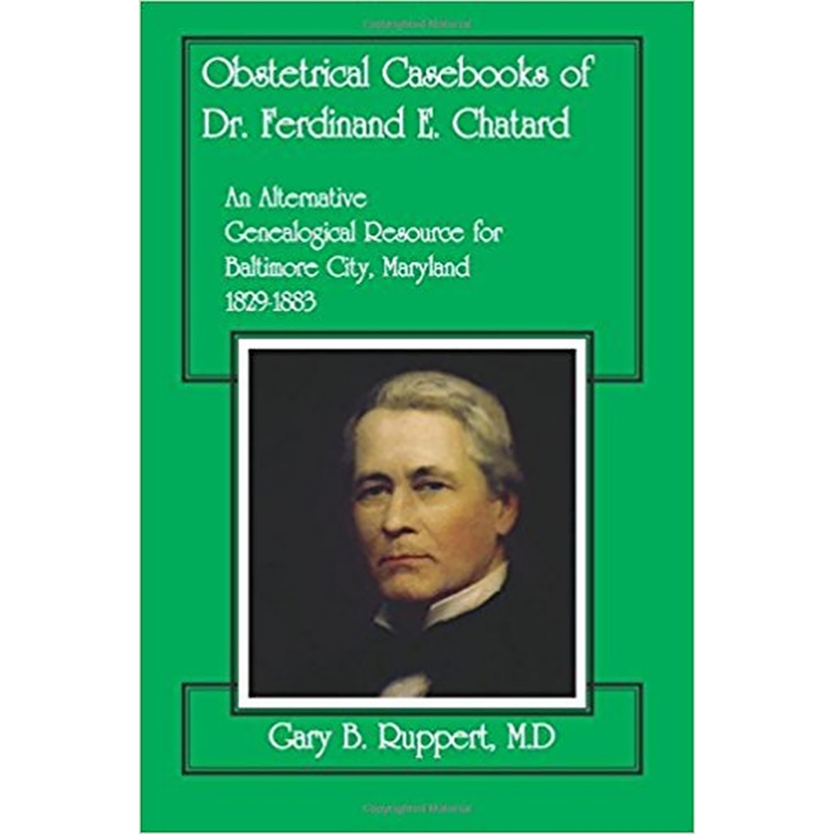 Obstetrical Casebooks of Dr. Ferdinand E. Chatard: An Alternative Genealogical Resource for Baltimore City [Maryland], 1829-1883