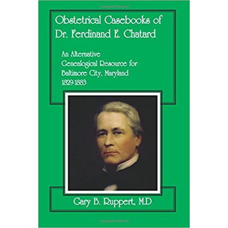 Obstetrical Casebooks of Dr. Ferdinand E. Chatard: An Alternative Genealogical Resource for Baltimore City [Maryland], 1829-1883