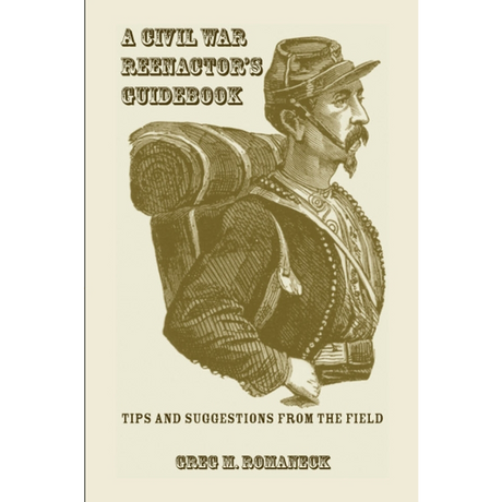 A Civil War Reenactor's Guidebook