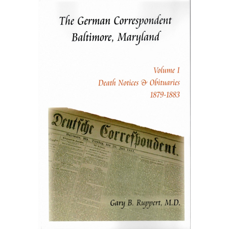 The German Correspondent: Translation and Transcription of Marriages, Deaths and Selected Articles of Genealogical Interest, 1879-1883 [2 volumes]