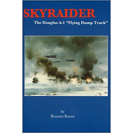Skyraider: The Douglas A-1 "Flying Dump Truck"