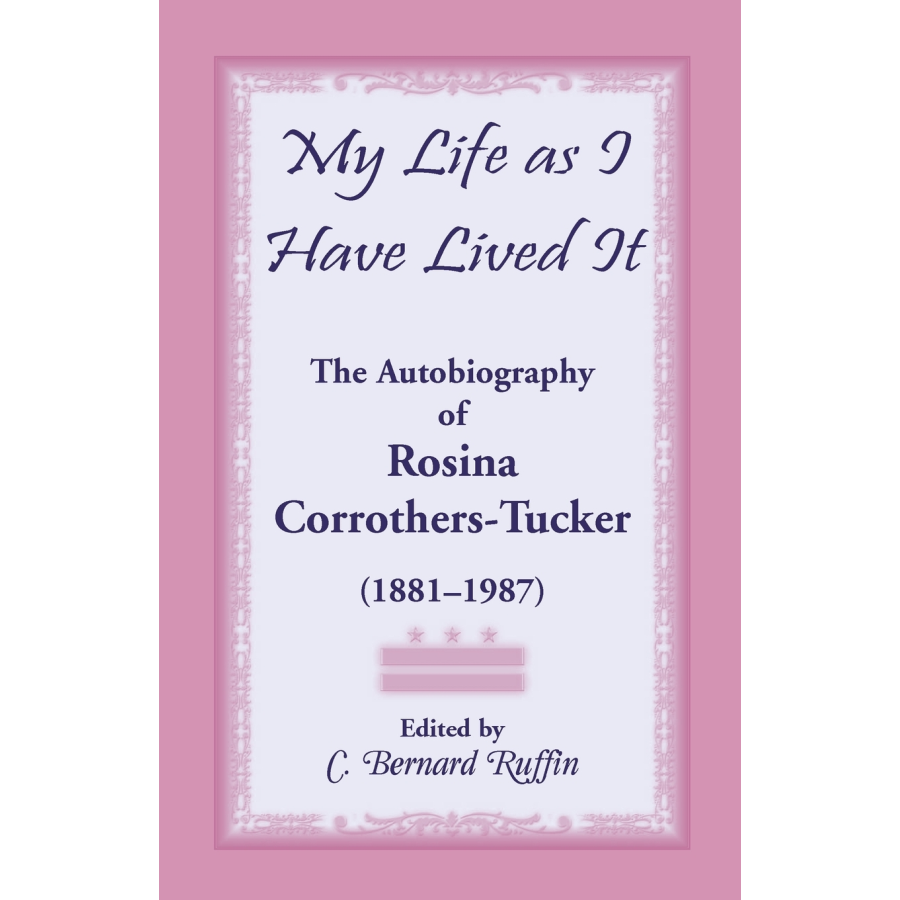 My Life as I Have Lived It: The Autobiography of Rosina Corrothers-Tucker, 1881-1987