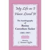 My Life as I Have Lived It: The Autobiography of Rosina Corrothers-Tucker, 1881-1987