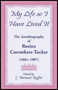 My Life as I Have Lived It: The Autobiography of Rosina Corrothers-Tucker, 1881-1987