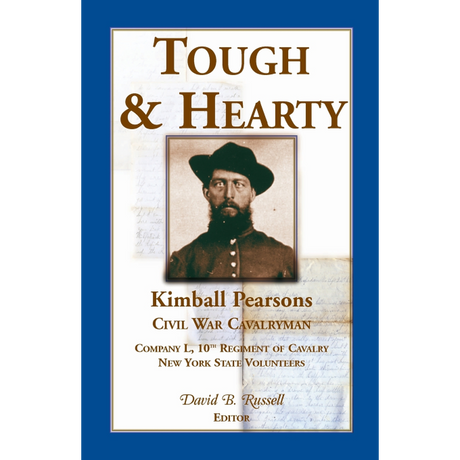 Tough and Hearty, Kimball Pearsons, Civil War Cavalryman, Co. L, 10th Regiment of Cavalry, New York State Volunteers