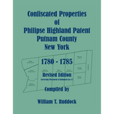 Confiscated Properties of Philipse Highland Patent, Putnam County, New York, 1780-1785, Revised Edition