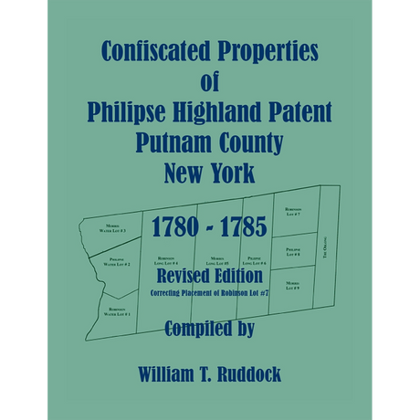 Confiscated Properties of Philipse Highland Patent, Putnam County, New York, 1780-1785, Revised Edition