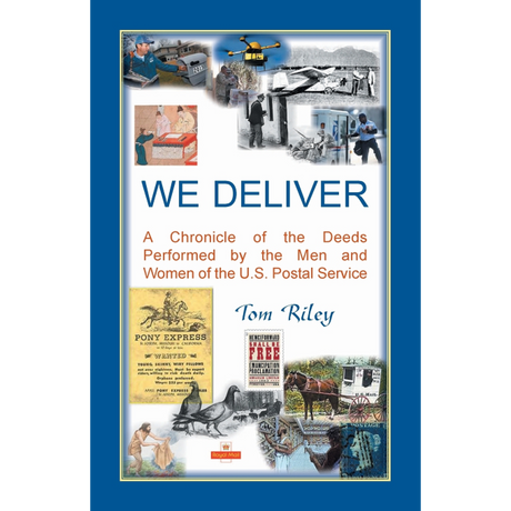 We Deliver: A Chronicle of the Deeds Performed by the Men and Women of the U.S. Postal Service