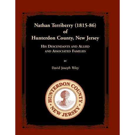 Nathan Terriberry (1815-86) of Hunterdon County, New Jersey, His Descendants, and Allied and Associated Families
