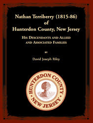 Nathan Terriberry (1815-86) of Hunterdon County, New Jersey, His Descendants, and Allied and Associated Families